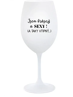 I'M BEAUTIFUL AND SEXY! (AND SO SEXY...) - pohár na biele víno 350 ml