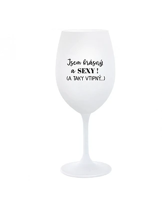 I'M BEAUTIFUL AND SEXY! (AND SO SEXY...) - pohár na biele víno 350 ml