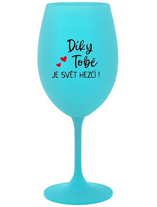 SVET JE LEPŠÍ AKO TY! - tyrkysový pohár na víno 350 ml