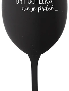 ...Pretože byť učiteľom nie je práca... - čierny pohár na víno 350 ml