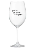 ...PROTOŽE BÝT TÁTOU NENÍ PRDEL... - čirá sklenice na víno 350 ml ...PROTOŽE BÝT TÁTOU NENÍ PRDEL... - čirá sklenice na víno 350 ml