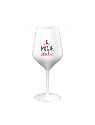 JSI MOJE VŠECHNO - bílá nerozbitná sklenice na víno 470 ml