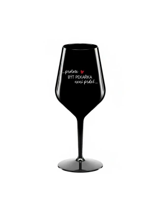 PROTOŽE BÝT PEKAŘKA NENÍ PRDEL - černá nerozbitná sklenice na víno 470 ml PROTOŽE BÝT PEKAŘKA NENÍ PRDEL - černá nerozbitná sklenice na víno 470 ml