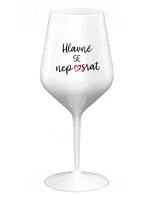 HLAVNĚ SE NEPOSRAT - bílá nerozbitná sklenice na víno 470 ml