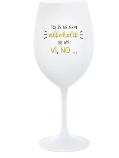 TO, ŽE NEJSEM ALKOHOLIK SE VÍ? VÍ, NO... - bílá  sklenice na víno 350 ml