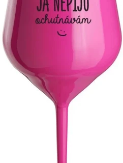 JÁ NEPIJU, OCHUTNÁVÁM - růžová nerozbitná sklenice na víno 470 ml