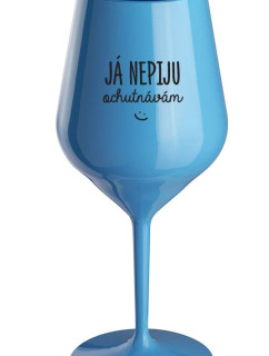 JÁ NEPIJU, OCHUTNÁVÁM - modrá nerozbitná sklenice na víno 470 ml