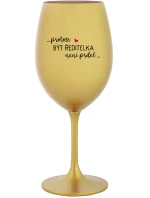 ...PROTOŽE BÝT ŘEDITELKA NENÍ PRDEL... - zlatá sklenice na víno 350 ml