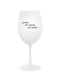 KEĎŽE BYŤ ZODPOVEDNÝ NIE JE PRELIMINÁRNE - pohár na biele víno 350 ml