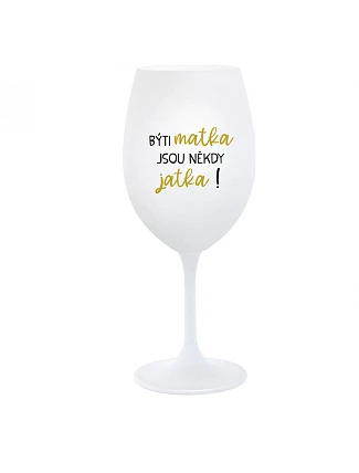 Byť matkou je niekedy obed! - pohár na biele víno 350 ml
