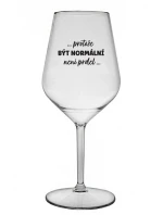 ...PROTOŽE BÝT NORMÁLNÍ NENÍ PRDEL... - čirá nerozbitná sklenice na víno 470 ml ...PROTOŽE BÝT NORMÁLNÍ NENÍ PRDEL... - čirá nerozbitná sklenice na víno 470 ml