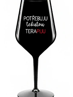 I NEED LIQUID THERAPY - čierny nerozbitný pohár na víno 470 ml