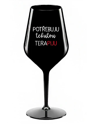 I NEED LIQUID THERAPY - čierny nerozbitný pohár na víno 470 ml