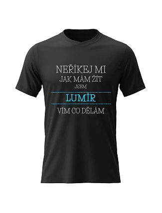 Pánske bavlnené tričko s potlačou - NEPOVIEĎ MI, AKO ŽIŤ, JA SOM LUMÍR - čierne