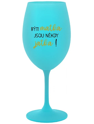 Byť matkou je niekedy obed! - tyrkysový pohár na víno 350 ml
