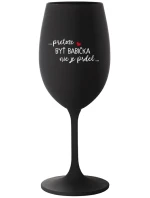 ...PRETOŽE BYŤ BABIČKA NIE JE PRDEL.. - čierny pohár na víno 350 ml