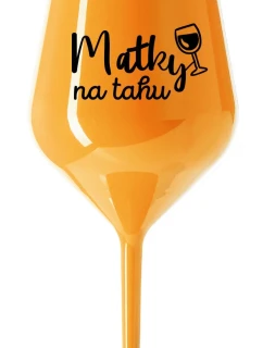 MATKY NA TAHU - oranžová nerozbitná sklenice na víno 470 ml