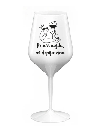 PRINCE NAJDU, AŽ DOPIJU VÍNO. - bílá nerozbitná sklenice na víno 470 ml