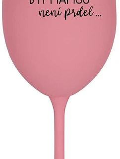 BÝŤ MATKOU NIE JE PRDEL - ružový pohár na víno 350 ml