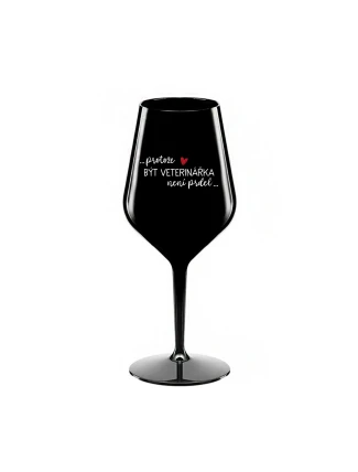 PROTOŽE BÝT VETERINÁŘKA NENÍ PRDEL - černá nerozbitná sklenice na víno 470 ml PROTOŽE BÝT VETERINÁŘKA NENÍ PRDEL - černá nerozbitná sklenice na víno 470 ml