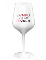 LOVÍNKUJI A PAK NA TO HOVÍNKUJI - bílá nerozbitná sklenice na víno 470 ml