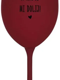 MOC NEČUM A RADŠI MI DOLIJ! - bordo sklenice na víno 350 ml