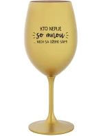 KTO NEPIJE SO MNOU...NECH SA OŽERIE SÁM! - zlatý pohár na víno 350 ml