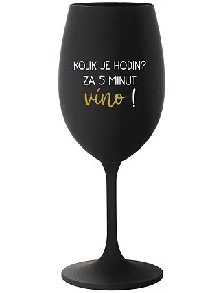 Koľko hodín? 5 minút na víno! - čierny pohár na víno 350 ml
