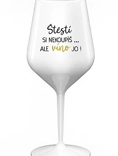 Šťastie si nekúpite, ale víno áno! - biely nerozbitný pohár na víno 470 ml