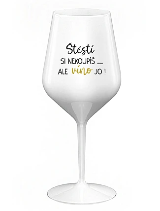 Šťastie si nekúpite, ale víno áno! - biely nerozbitný pohár na víno 470 ml