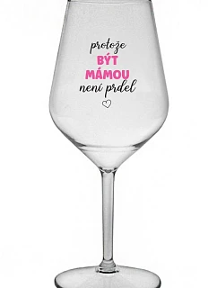 BÝŤ MATKOU NIE JE PRELIMINÁRNE - číry nerozbitný pohár na víno 470 ml