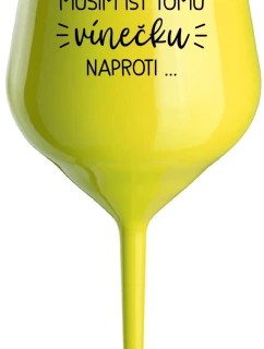 MUSÍM ÍSŤ TOMU VÍNEČKU NAPROTI... - žltý nerozbitný pohár na víno 470 ml