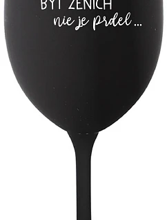 ...KEĎŽE BYŤ ŽENOU NIE JE PRELIMINÁRNE... - čierny pohár na víno 350 ml