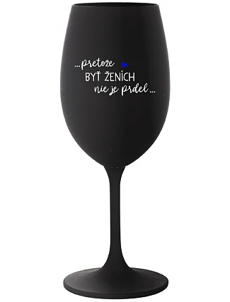...KEĎŽE BYŤ ŽENOU NIE JE PRELIMINÁRNE... - čierny pohár na víno 350 ml