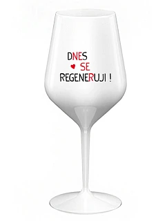 DNES REGENERUJEM! - biely nerozbitný pohár na víno 470 ml