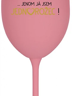 KAŽDÝ JE KRÁSNY...JA SOM JEDINÁ! - ružový pohár na víno 350 ml