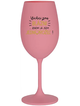KAŽDÝ JE KRÁSNY...JA SOM JEDINÁ! - ružový pohár na víno 350 ml