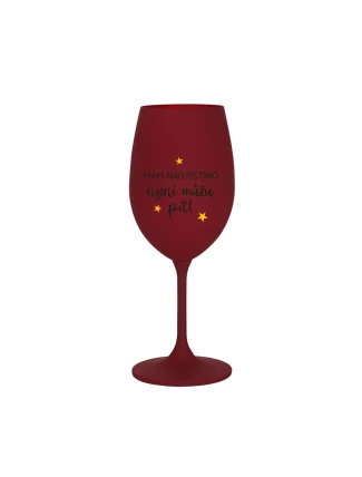 MÁM NACHYSTÁNO, NYNÍ MŮŽU PÍT - bordo sklenice na víno 350 ml