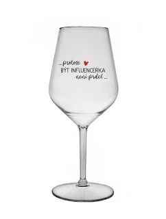 PROTOŽE BÝT INFLUENCERKA NENÍ PRDEL - čirá nerozbitná sklenice na víno 470 ml