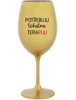 POTŘEBUJU TEKUTOU TERAPIJU - zlatá sklenice na víno 350 ml