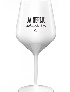 JÁ NEPIJU, OCHUTNÁVÁM - bílá nerozbitná sklenice na víno 470 ml