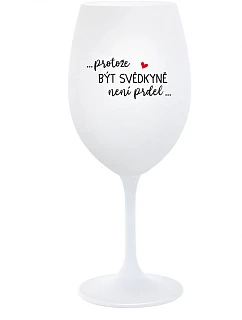 ...KEĎŽE BYŤ SVEDKOM NIE JE PRELIMINÁRNE... - pohár na biele víno 350 ml