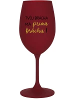 TVŮJ BRÁCHA MÁ PRIMA BRÁCHU! - bordo sklenice na víno 350 ml