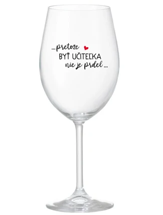 ...PRETOŽE BYŤ UČITEĽKA NIE JE PRDEL... - priehľadný pohár na víno 350 ml