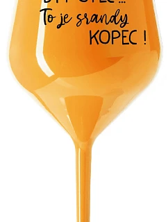 ...Pretože byť otcom... je poriadny kopec! - oranžový nerozbitný pohár na víno 470 ml