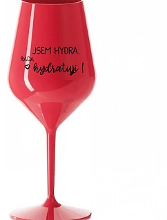 I AM HYDRA. I LOVE HYDRATING! - červený nerozbitný pohár na víno 470 ml
