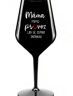 MÁMA MIMO PROVOZ (JDI SE ZEPTAT TATÍNKA) - černá nerozbitná sklenice na víno 470 ml