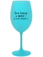 Som KRÁSNA A SEXY! (A TAKÁ ŽENSKÁ...) - tyrkysový pohár na víno 350 ml