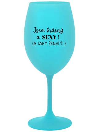 Som KRÁSNA A SEXY! (A TAKÁ ŽENSKÁ...) - tyrkysový pohár na víno 350 ml