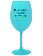 UŽ MĚ NEBAVÍ PŘEDSTÍRAT, ŽE MÁM RÁD LIDI - tyrkysová sklenice na víno 350 ml